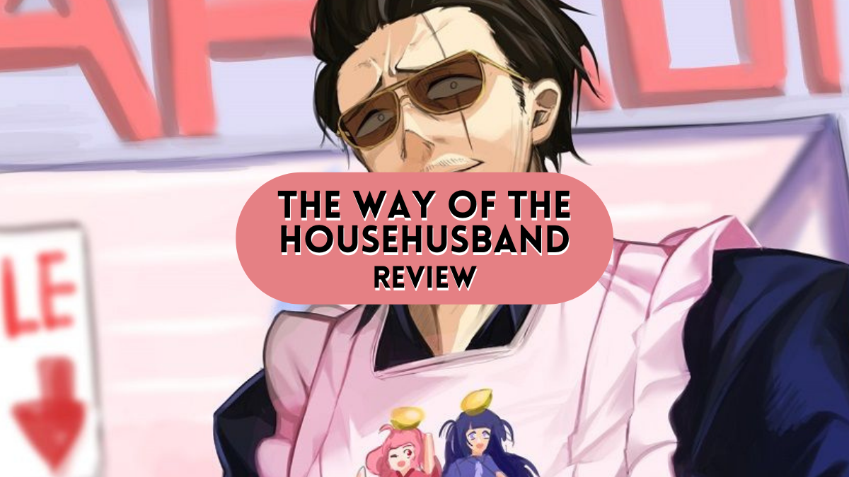 Review – Gokushufudou / The Way of the Househusband