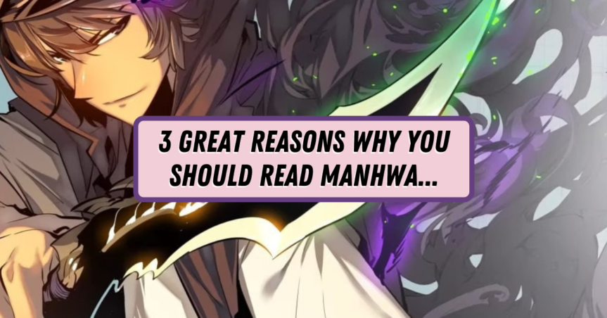 3 Great Reasons Why You Should Read Manhwa…